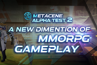MetaCene Alpha Test 2: A New Dimension of MMORPG Gameplay