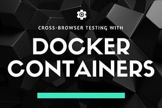 Cross-browser testing using Docker