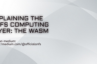 Explaining the ANFS computing layer: The WASM