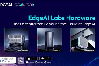 EdgeAI Labs Hardware: The Decentralized Powering the Future of Edge AI
