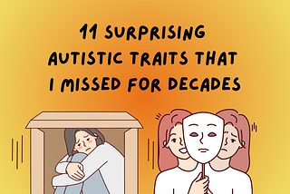 11 Surprising Autistic Traits That I Missed For Decades