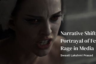 Narrative Shift: 
Portrayal of Female Rage in Media