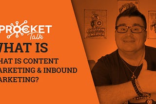 What Is Content Marketing Versus Inbound Marketing?