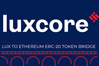 Announcing LUX to Ethereum ERC-20 Token Bridge