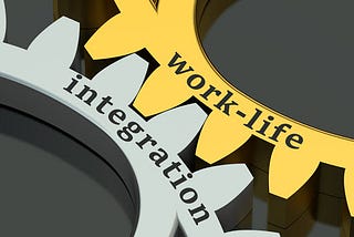Work-Life Integration Not Work-Life Balance