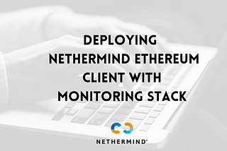 Deploying  Nethermind Ethereum Client with Monitoring Stack