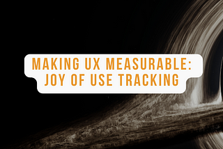 Making UX measurable: Joy of Use Tracking
