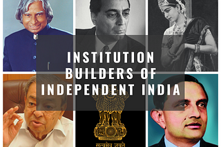 Institution builders of independent India