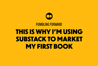 This is Why I’m Using Substack to Market My First Book