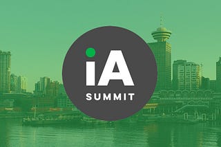 IA Summit 2017: A Gathering of Brilliant Minds