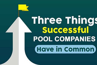 3 Things Winning Pool Companies All Have In Common