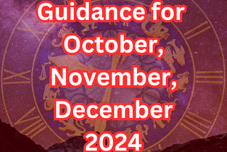 A photograph of a clock with roman numerals, with astrological signs at the center. The words “Guidance for October, November, December 2024” front and center in big font.