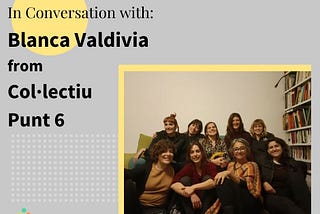 In Conversation with Blanca Valdivia from Col·lectiu Punt 6