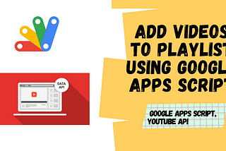 Add videos to your YouTube playlist using Google Apps Script.