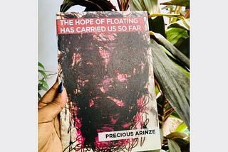 Review of “The Hope of Floating has Carried Us So Far” by Precious Arinze.