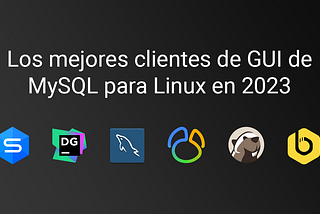 Los mejores clientes de GUI de MySQL para Linux en 2023