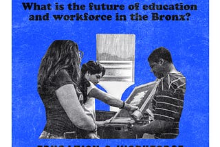 THE PLAN: What is the future of education and workforce in the Bronx?