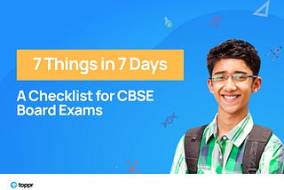 7 Things in 7 Days — A Checklist for CBSE Board Exams