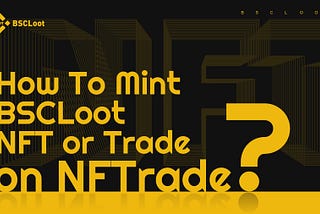 How To Mint BSCLoot NFT or Trade on NFTrade?