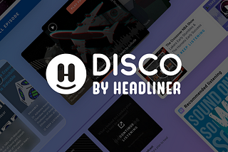 Podcasting has a Discovery Problem. Headliner’s Disco Aims to Fix It