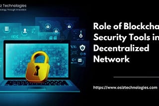 Role Of Blockchain Security Tools In Decentralized Network