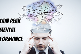 Unleash Your Mind — 3 Strategies for Sustained Peak Mental Performance