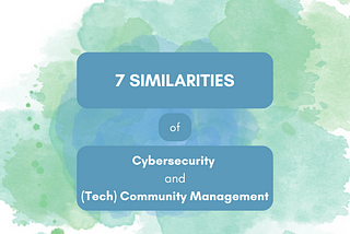 7 Similarities Between Cybersecurity and (Tech) Community Management