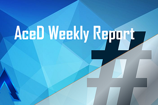 AceD Weekly Report 8/10/19