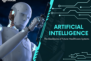 Artificial Intelligence: The Backbone of Future Healthcare Systems
