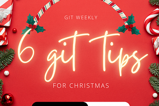 6 Git Tips for Christmas