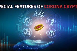 Exploring The Special Feature Of Corona Crypto