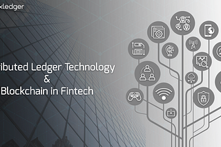 Distributed Ledger Technology & Blockchain in Fintech