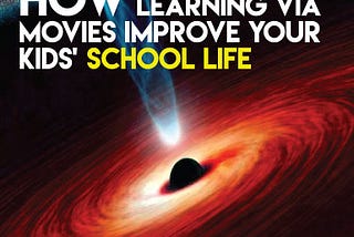 How Learning Via Movies Improve Your Kids School Life