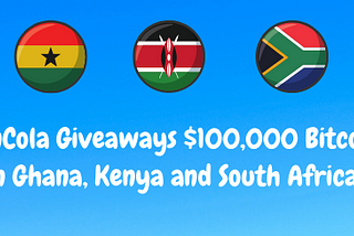 CoinCola Giveaways $100,000 Bitcoin in Ghana, Kenya and South Africa