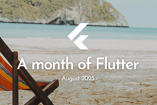 A month of Flutter — August 2023