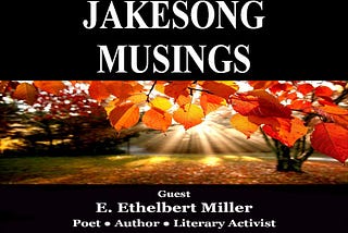 PODCAST — JAKESONG MUSINGS: E. Ethelbert Miller Interview…