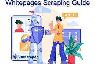 The Ultimate Guide to WhitePages Scraping: Tips, Tricks, and Best Practices