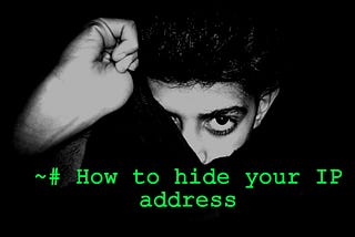 How to hide your IP address.