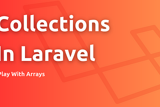 Collections In Laravel In Simpler Way