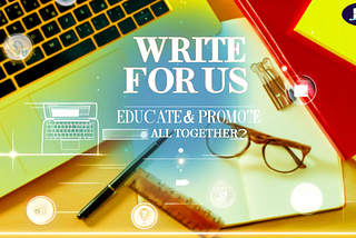 Write For Us Software— Educate & Promote All Together