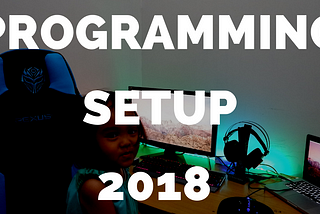 My Programming Setup 2018