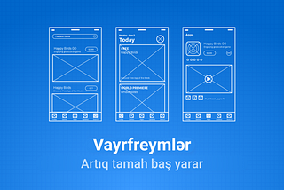 Vayrfreymlər — artıq tamah baş yarar. UX dizaynda onlara ehtiyac varmı?