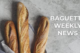 Baguette Weekly news 01