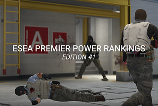 ESEA Premier Power Rankings — Edition #1