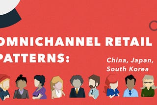 Omnichannel Shopping Patterns: China, Japan, Korea