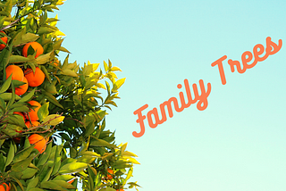 Orange tree, sunshine sky background with orange text “Family Trees”