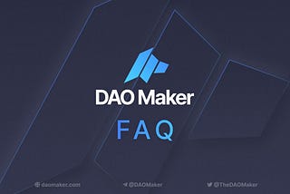 DAO Maker Frequently Asked Questions (FAQ)