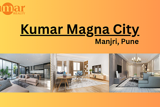 Kumar Magna City Manjri Pune: Your Dream Home Awaits in Pune