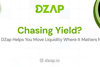 Chasing Yield? How DZap Helps You Move Liquidity Where It Matters Most