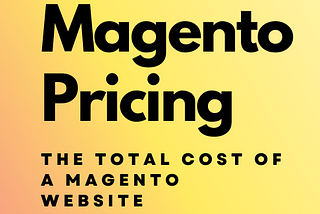 Magento Pricing: The Total Cost of a Magento Website